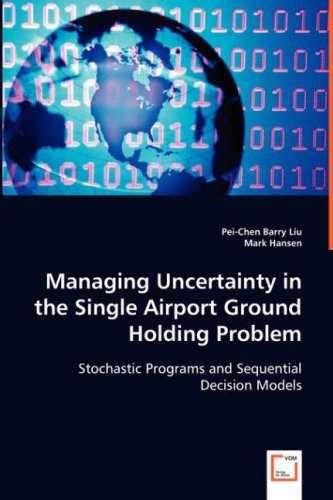 Cover for Pei-chen Barry Liu Mark Hansen · Managing Uncertainty in the Single Airport Ground Holding Problem: Stochastic Programs and Sequential Decision Models (Paperback Book) (2008)