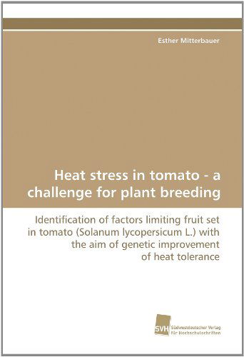 Cover for Esther Mitterbauer · Heat Stress in Tomato - a Challenge for Plant Breeding: Identification of Factors Limiting Fruit Set in Tomato (Solanum Lycopersicum L.) with the Aim of Genetic Improvement of Heat Tolerance (Paperback Book) (2010)