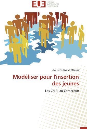 Cover for Levy Hervé Oyono Mbarga · Modéliser Pour L'insertion Des Jeunes: Les Cmpj Au Cameroun (Paperback Book) [French edition] (2018)