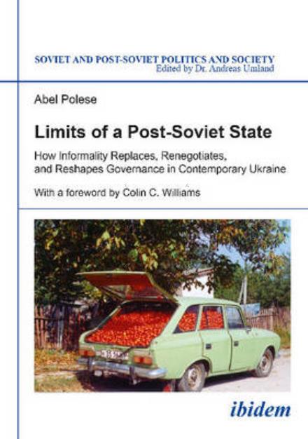Cover for Abel Polese · Limits of a Post-Soviet State: How Informality Replaces, Renegotiates, and Reshapes Governance in Contemporary Ukraine - Soviet and Post-Soviet Politics and Society (Paperback Book) [New edition] (2016)