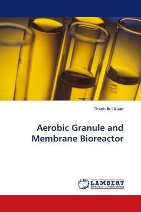 Aerobic Granule and Membrane Bioreactor - Thanh Bui Xuan - Books - LAP Lambert Academic Publishing - 9783838307459 - September 7, 2009
