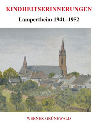 Cover for Werner Grunewald · Kindheitserinnerungen: Lampertheim 1941-1952 (Paperback Book) [German edition] (2009)