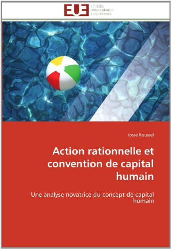 Cover for Josse Roussel · Action Rationnelle et Convention De Capital Humain: Une Analyse Novatrice Du Concept De Capital Humain (Paperback Book) [French edition] (2018)