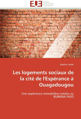 Cover for Ibrahim Sanfo · Les Logements Sociaux De La Cité De L'espérance À Ouagadougou: Une Expérience Immobilière Inédite Au Burkina Faso (Paperback Book) [French edition] (2018)