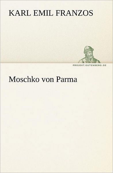 Cover for Karl Emil Franzos · Moschko Von Parma (Tredition Classics) (German Edition) (Taschenbuch) [German edition] (2012)