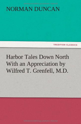 Cover for Norman Duncan · Harbor Tales Down North with an Appreciation by Wilfred T. Grenfell, M.d. (Pocketbok) (2012)