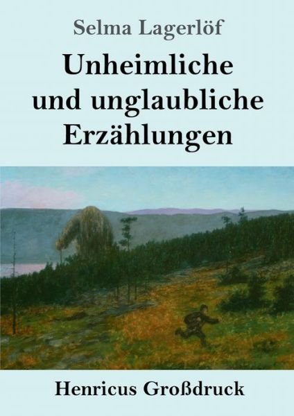 Cover for Selma Lagerloef · Unheimliche und unglaubliche Erzahlungen (Grossdruck) (Pocketbok) (2019)