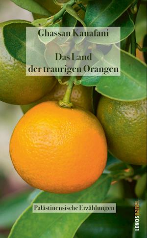 Das Land der traurigen Orangen - Ghassan Kanafani - Książki - Lenos - 9783857878459 - 4 czerwca 2024