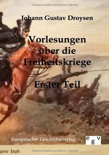 Vorlesungen Über Die Freiheitskriege - Johann Gustav Droysen - Books - Salzwasser-Verlag GmbH - 9783863820459 - April 15, 2012