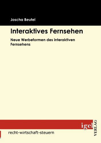 Cover for Joscha Beutel · Interaktives Fernsehen: Neue Werbeformen Des Interaktiven Fernsehens (Paperback Book) [German edition] (2009)