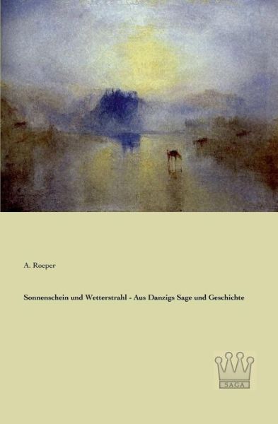 Sonnenschein Und Wetterstrahl - Aus Danzigs Sage Und Geschichte - A. Roeper - Books - Saga Verlag - 9783944349459 - April 25, 2013