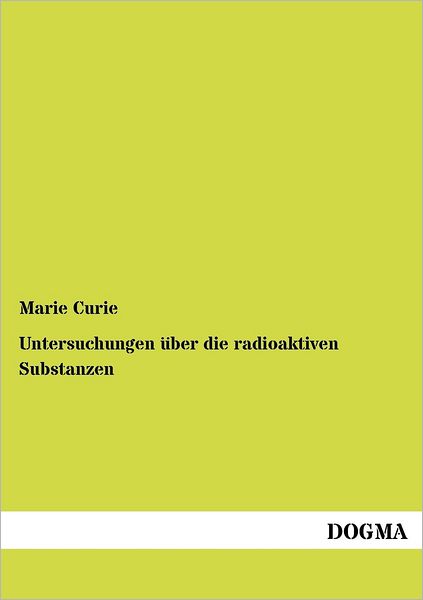 Cover for Marie Curie · Untersuchungen uber die radioaktiven Substanzen (Paperback Book) [German, 1 edition] (2012)