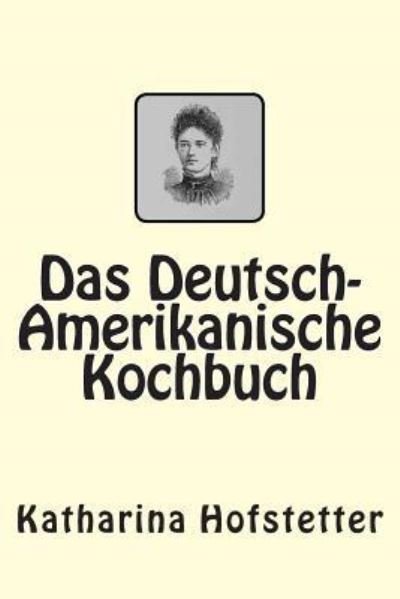 Cover for Katharina Hofstetter · Das Deutsch-Amerikanische Kochbuch (Paperback Book) (2015)