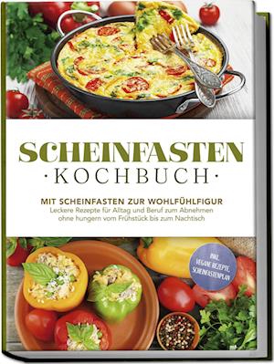 Cover for Stefan Wenzel · Scheinfasten Kochbuch: Mit Scheinfasten zur Wohlfühlfigur - Leckere Rezepte für Alltag und Beruf zum Abnehmen ohne hungern vom Frühstück bis zum Nachtisch - inkl. vegane Rezepte, Scheinfastenplan (Book) (2025)