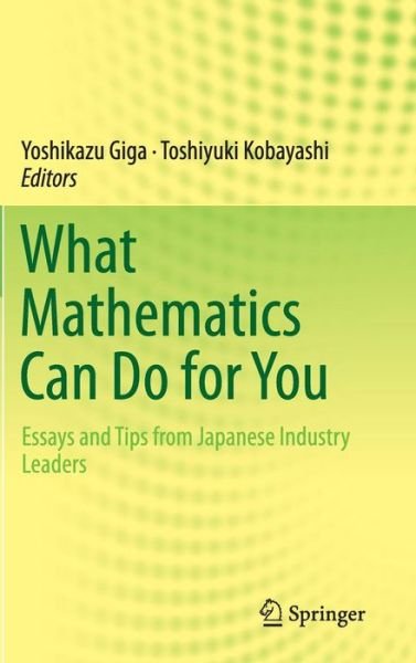 Cover for Yoshikazu Giga · What Mathematics Can Do for You: Essays and Tips from Japanese Industry Leaders (Hardcover bog) [2013 edition] (2013)