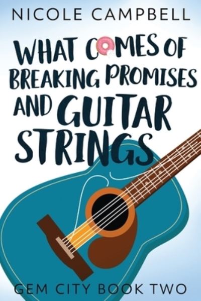 What Comes of Breaking Promises and Guitar Strings - Nicole Campbell - Books - NEXT CHAPTER - 9784867511459 - July 22, 2021