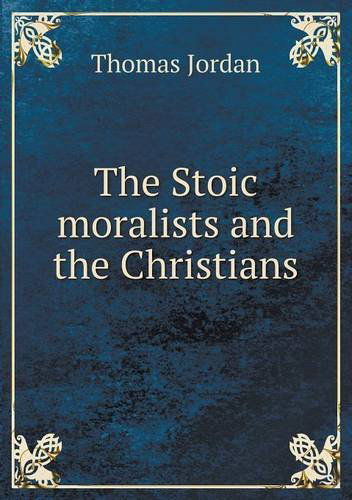 Cover for Thomas Jordan · The Stoic Moralists and the Christians (Paperback Book) (2013)