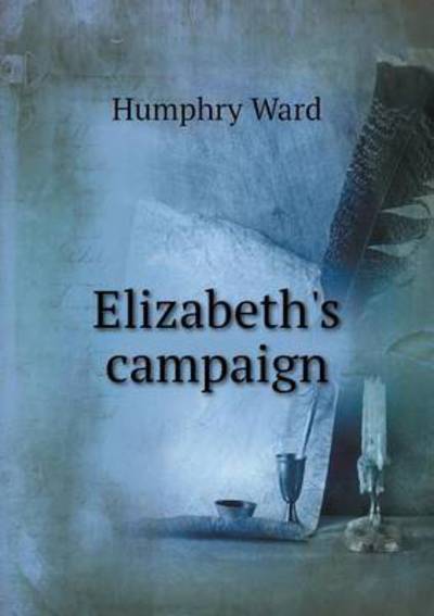 Cover for Humphry Ward · Elizabeth's Campaign (Paperback Book) (2014)