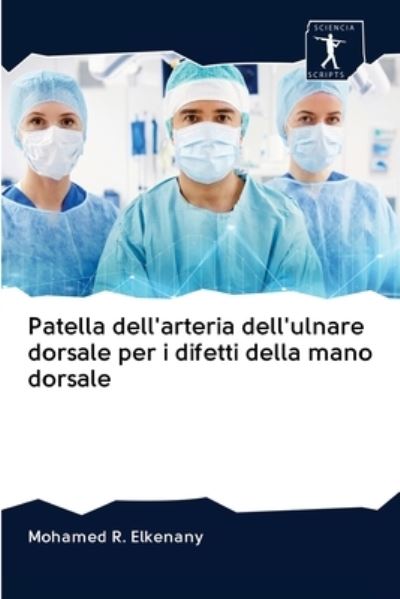 Cover for Mohamed R Elkenany · Patella dell'arteria dell'ulnare dorsale per i difetti della mano dorsale (Pocketbok) (2020)