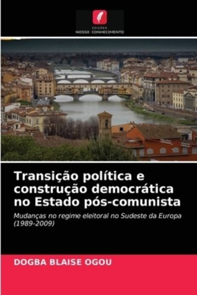 Cover for Dogba Blaise Ogou · Transicao politica e construcao democratica no Estado pos-comunista (Paperback Bog) (2021)
