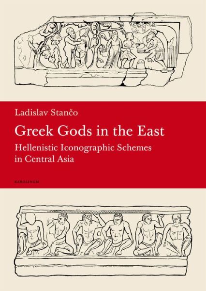 Cover for Ladislav Stanco · Greek Gods in the East: Hellenistic Iconographic Schemes in Central Asia (Paperback Book) (2013)