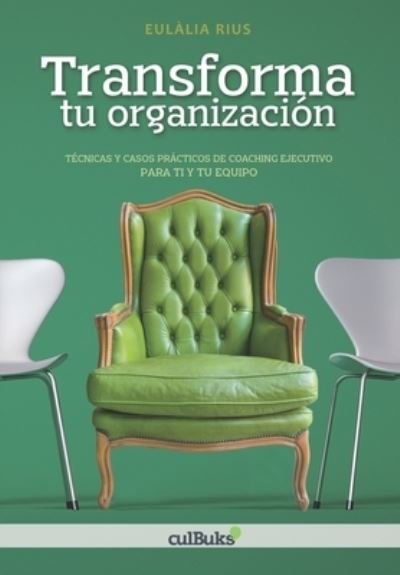 Cover for Eulalia Rius · Transforma tu organizacion: Tecnicas y casos practicos de coaching ejecutivo y de equipo (Paperback Bog) (2021)
