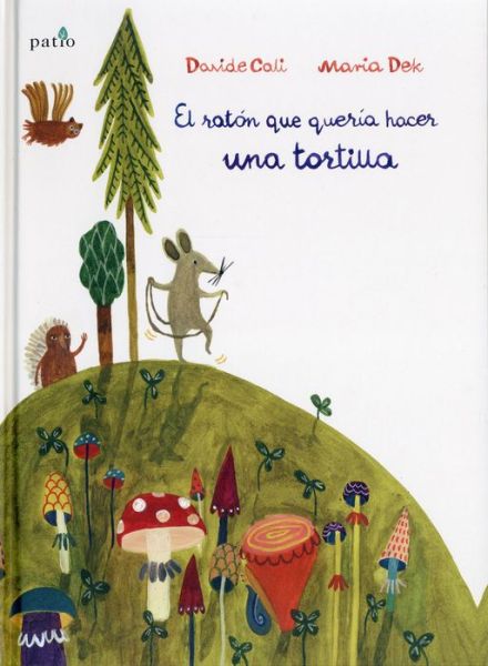 Cover for Davide Calí · El Raton Que Queria Hacer Una Tortilla (Hardcover Book) (2018)