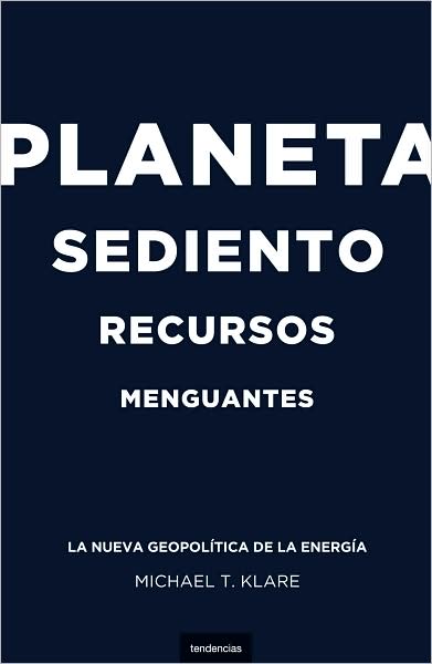 Cover for Michael T. Klare · Planeta Sediento, Recursos Menguantes (Paperback Book) [Spanish, Tra edition] (2008)