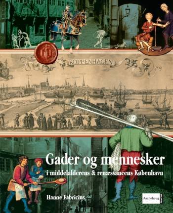 Cover for Hanne Fabricius · Gader og mennesker i middelalderens &amp; renæssancens København Indenfor middelaldervolden (Innbunden bok) [1. utgave] (2006)