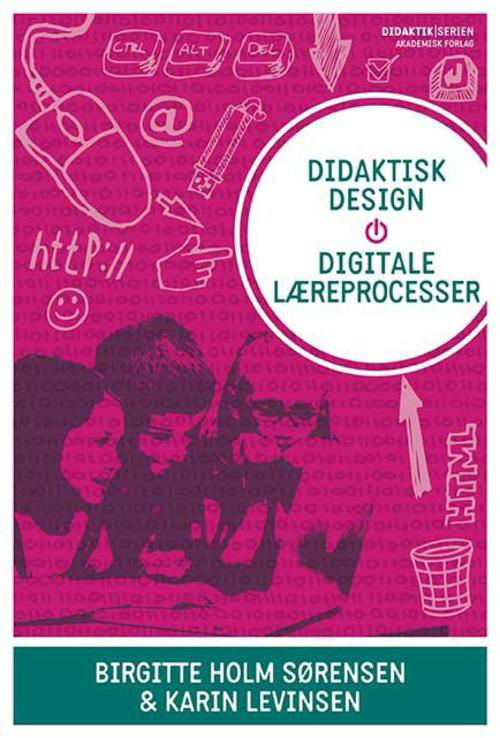 Cover for Karin Tweddell Levinsen; Birgitte Holm Sørensen · Didaktik: Didaktisk design - digitale læreprocesser (Sewn Spine Book) [1st edition] (2014)