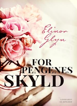Cover for Elinor Glyn · For pengenes skyld (Sewn Spine Book) [1.º edición] (2018)