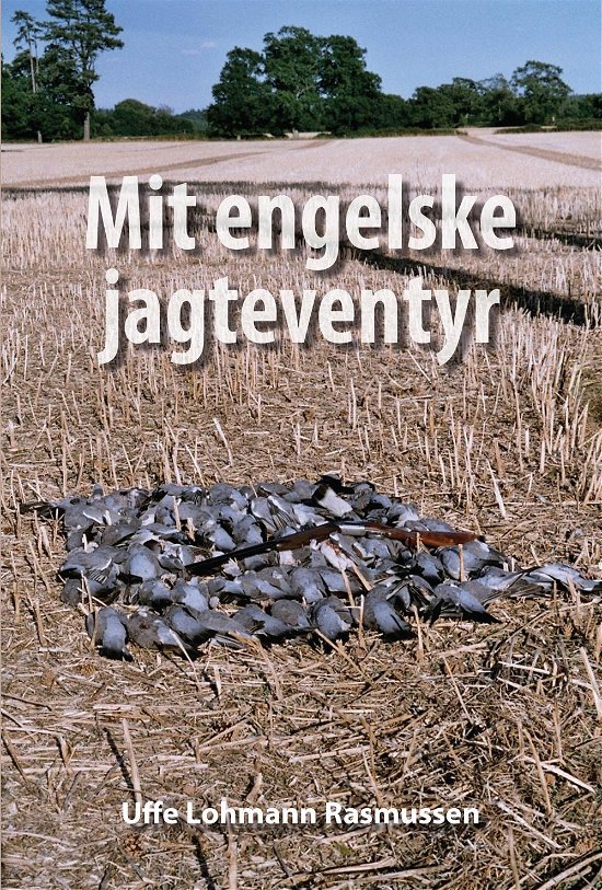 Cover for Uffe Lohmann Rasmussen · Mit engelske jagteventyr (Bog) [1. udgave] (2016)