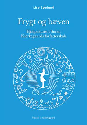 Hjælpekunst i Søren Kierkegaards forfatterskab: Frygt og bæven - Lise Søelund - Bøger - Forlaget mellemgaard - 9788775757459 - 21. oktober 2022