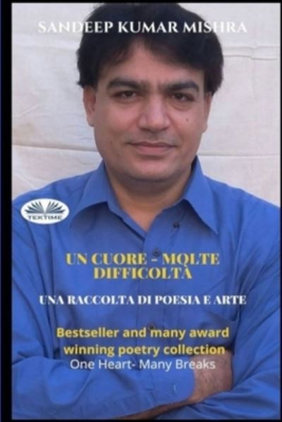 Cover for Sandeep Kumar Mishra · Un cuore - Molte difficolta: Una raccolta di Poesia e Arte (Paperback Book) (2022)