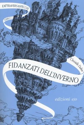 Cover for Christelle Dabos · Fidanzati Dell'Inverno. L'Attraversaspecchi. Vol. 1 (Book)