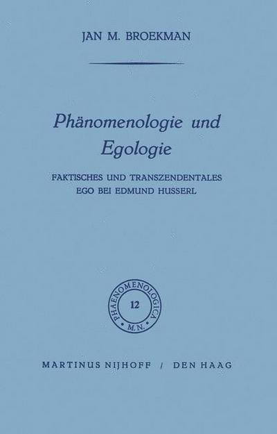 Jan M. Broekman · Phanomenologie Und Egologie: Faktisches Und Transzendentales EGO Bei Edmund Husserl - Phaenomenologica (Inbunden Bok) [1963 edition] (1963)