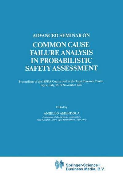 Aniello Amendola · Advanced Seminar on Common Cause Failure Analysis in Probabilistic Safety Assessment: Proceedings of the Ispra Course Held at the Joint Research Centre, Ispra, Italy, 16-19 November 1987 - Ispra Courses (Closed) (Paperback Book) [1st Ed. Softcover of Orig. Ed. 1989 edition] (2010)