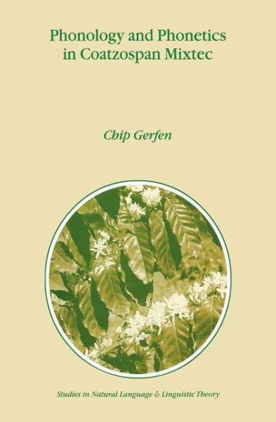 Phonology and Phonetics in Coatzospan Mixtec - Studies in Natural Language and Linguistic Theory - H. Gerfen - Books - Springer - 9789048153459 - December 7, 2010