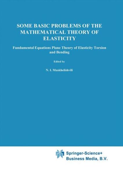 N.I. Muskhelishvili · Some Basic Problems of the Mathematical Theory of Elasticity (Paperback Book) [Softcover reprint of hardcover 1st ed. 1977 edition] (2010)