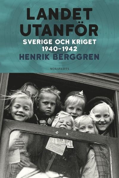 Cover for Henrik Berggren · Landet utanför: Landet utanför : Sverige och kriget 1940-1942 (Indbundet Bog) (2021)