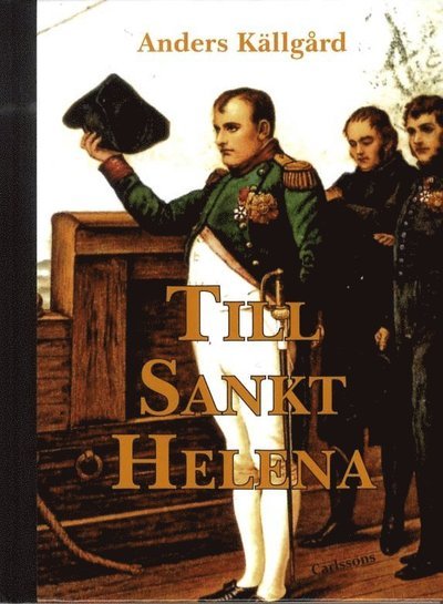 Cover for Anders Källgård · Till Sankt Helena : nesofilens resa till Napoleons sista ö (Bound Book) (2011)