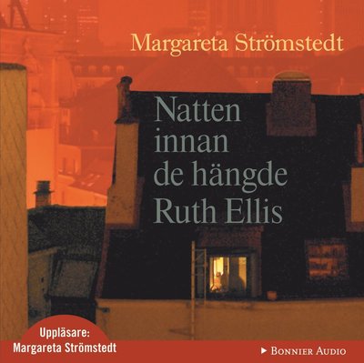 Cover for Margareta Strömstedt · Natten innan de hängde Ruth Ellis : En motmemoar (Audiobook (MP3)) (2010)