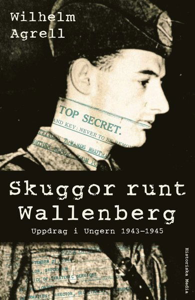 Skuggor runt Wallenberg : uppdrag i Ungern 1943-1945 - Wilhelm Agrell - Books - Historiska Media - 9789175930459 - January 30, 2017