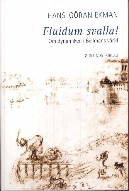 Fluidum svalla! : om dynamiken i Bellmans värld - Ekman Hans-Göran - Kirjat - Gidlunds förlag - 9789178447459 - tiistai 26. helmikuuta 2008