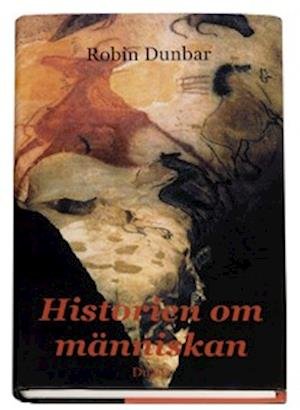 Cover for Robin Dunbar · Historien om människan : nya tankar om mänsklighetens tillblivelse (Bound Book) (2006)