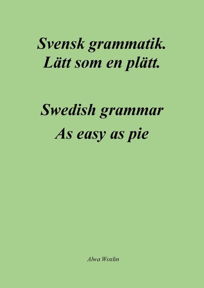 Svensk grammatik : lätt som en plätt / Swedish grammar : as easy as pie - Alwa Woxlin - Bøger - Bokförlaget K&R - 9789188925459 - 4. september 2020