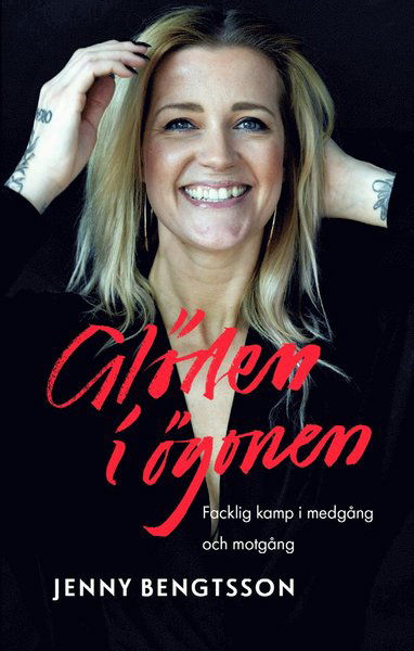 Cover for Jenny Bengtsson · Glöden i ögonen : Facklig kamp i medgång och motgång (Inbunden Bok) (2021)