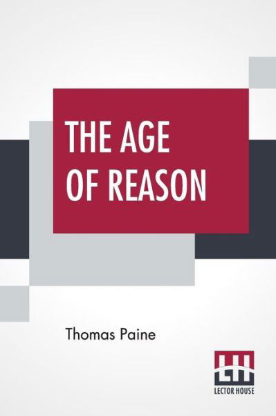 The Age Of Reason - Thomas Paine - Boeken - Lector House - 9789353367459 - 10 juni 2019