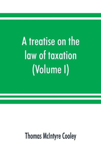 Cover for Thomas McIntyre Cooley · A treatise on the law of taxation (Paperback Book) (2019)