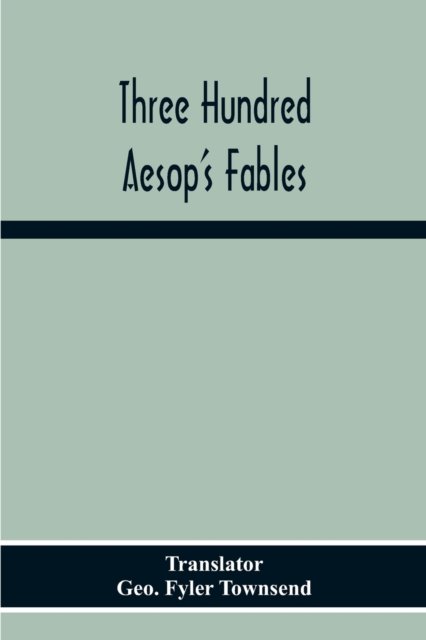 Cover for Geo Fyler Townsend · Three Hundred Aesop'S Fables (Pocketbok) (2020)